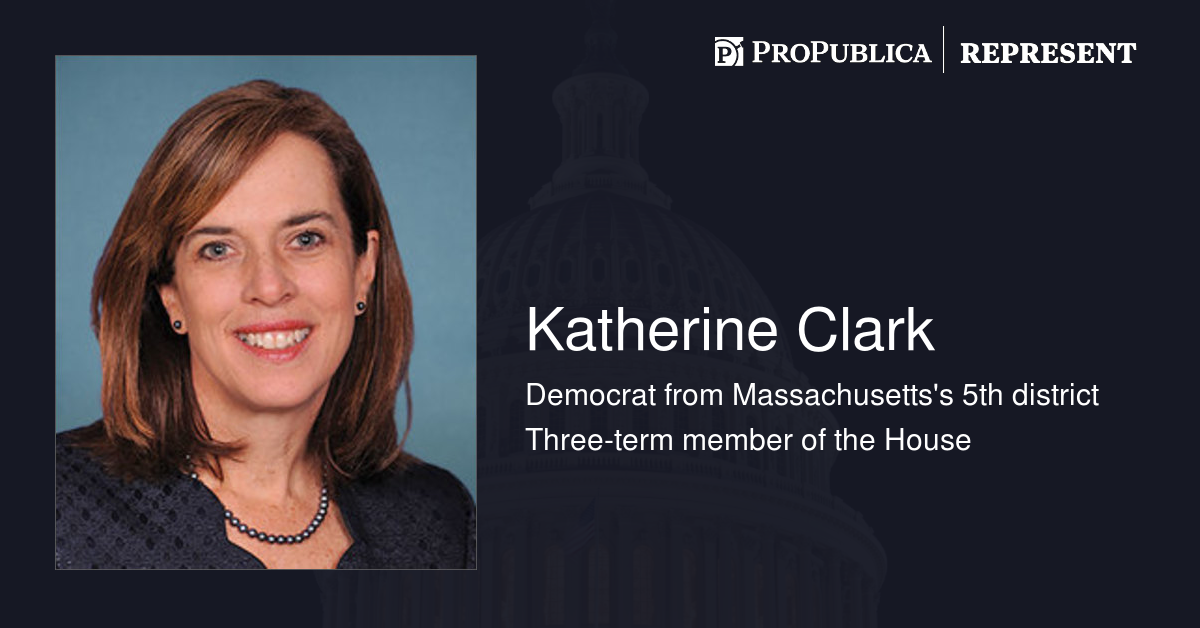 Katherine Clark (DMass.) Represent ProPublica